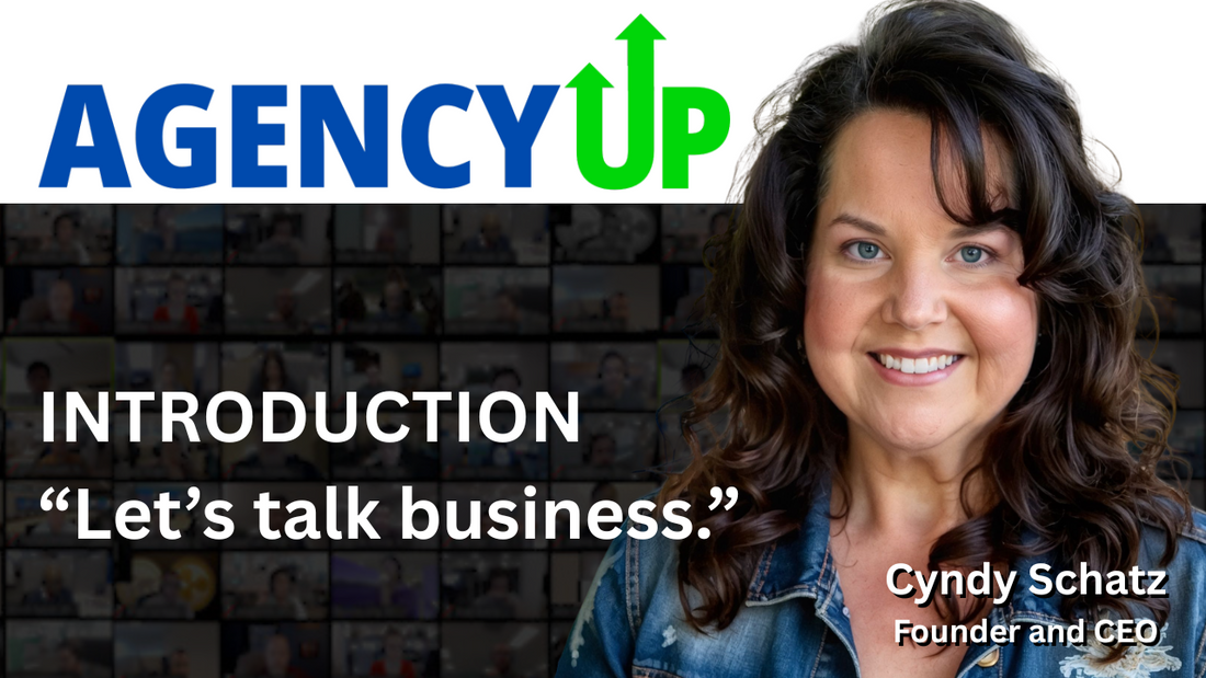 Introduction: Let’s Talk Business – Meet Cyndy Schatz &amp; AgencyUP, Inc.