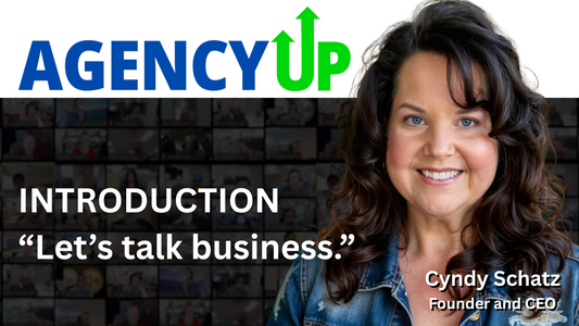 Introduction: Let’s Talk Business – Meet Cyndy Schatz &amp; AgencyUP, Inc.